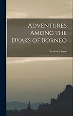 Adventures Among the Dyaks of Borneo 