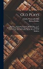 Old Plays: May Day / by George Chapman. Spanish Gipsy / by T. Middleton and W. Rowley. the Changeling / by T. Middleton and W. Rowley. More Dissembler