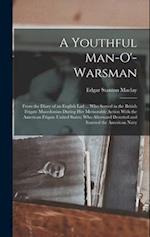 A Youthful Man-O'-Warsman: From the Diary of an English Lad ... Who Served in the British Frigate Macedonian During Her Memorable Action With the Amer