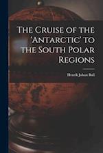 The Cruise of the 'antarctic' to the South Polar Regions 