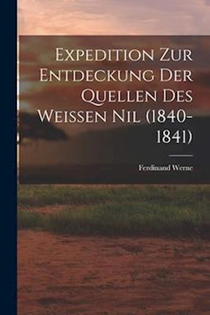 Expedition Zur Entdeckung Der Quellen Des Weissen Nil (1840-1841)