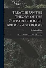 Treatise On the Theory of the Construction of Bridges and Roofs: Illustrated With Numerous Wood Engravings 