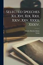Selected Speeches Xii, Xvi, Xix, Xxii, Xxiv, Xxv, Xxxii, Xxxiv.