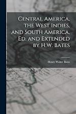 Central America, the West Indies, and South America, Ed. and Extended by H.W. Bates 