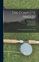 The Complete Angler: Or, Contemplative Man's Recreation 