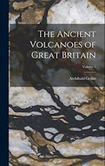 The Ancient Volcanoes of Great Britain; Volume 1 