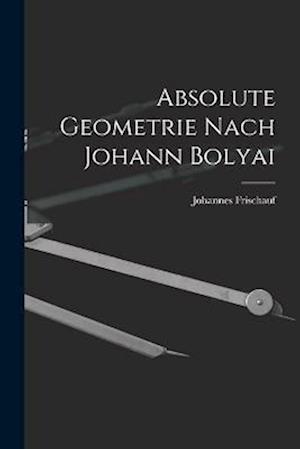 Absolute Geometrie Nach Johann Bolyai