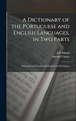 A Dictionary of the Portuguese and English Languages, in Two Parts: Portuguese and English and English and Portuguese 
