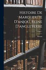 Histoire De Marguerite D'anjou, Reine D'angleterre; Volume 1