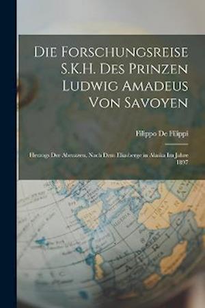 Die Forschungsreise S.K.H. Des Prinzen Ludwig Amadeus Von Savoyen
