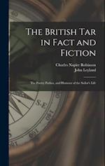 The British Tar in Fact and Fiction: The Poetry Pathos, and Humour of the Sailor's Life 