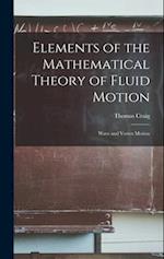 Elements of the Mathematical Theory of Fluid Motion: Wave and Vortex Motion 