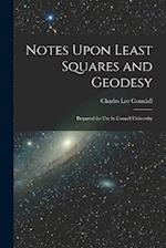 Notes Upon Least Squares and Geodesy: Prepared for Use in Cornell University 