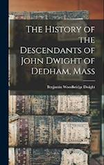 The History of the Descendants of John Dwight of Dedham, Mass 