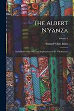 The Albert N'yanza: Great Basin of the Nile, and Explorations of the Nile Sources; Volume 1 