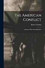 The American Conflict: A Hstory of the Great Rebellion 