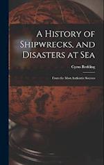 A History of Shipwrecks, and Disasters at Sea: From the Most Authentic Sources 