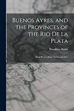 Buenos Ayres, and the Provinces of the Rio De La Plata: Their Present State, Trade, and Debt 
