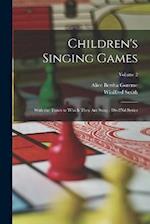 Children's Singing Games: With the Tunes to Which They Are Sung : 1St-2Nd Series; Volume 2 