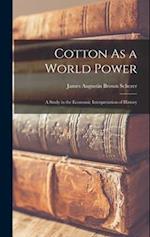 Cotton As a World Power: A Study in the Economic Interpretation of History 