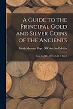 A Guide to the Principal Gold and Silver Coins of the Ancients: From Ca. B.C. 700 to A.D. 1, Part 1 