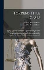 Torrens Title Cases: Being a Collection of Important Cases Decided by the Courts of England, Australasia and Canada Upon Statutes Relating to the Tran