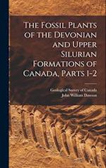 The Fossil Plants of the Devonian and Upper Silurian Formations of Canada, Parts 1-2 