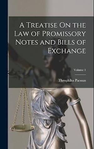 A Treatise On the Law of Promissory Notes and Bills of Exchange; Volume 1