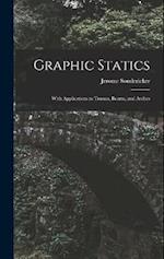 Graphic Statics: With Applications to Trusses, Beams, and Arches 