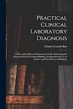 Practical Clinical Laboratory Diagnosis: A Thoroughly Illustrated Laboratory Guide, Embodying the Interpretation of Laboratory Findings, Designed for 