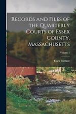 Records and Files of the Quarterly Courts of Essex County, Massachusetts; Volume 1 