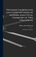 Trilinear Coordinates and Other Methods of Modern Analytical Geometry of Two Dimensions: An Elementary Treatise 