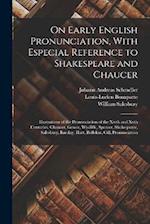 On Early English Pronunciation, With Especial Reference to Shakespeare and Chaucer: Illustrations of the Pronunciation of the Xivth and Xvth Centuries