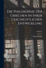 Die Philosophie Der Griechen in Ihrer Geschichtlichen Entwicklung; Volume 1