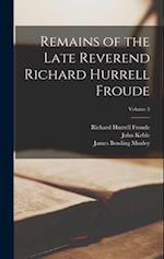 Remains of the Late Reverend Richard Hurrell Froude; Volume 3 