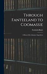 Through Fanteeland to Coomassie: A Diary of the Ashantee Expedition 