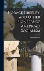 Horace Greeley, and Other Pioneers of American Socialism 