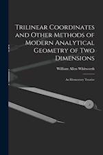 Trilinear Coordinates and Other Methods of Modern Analytical Geometry of Two Dimensions: An Elementary Treatise 