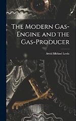 The Modern Gas-Engine and the Gas-Producer 