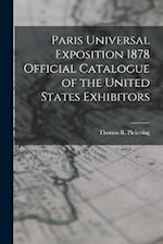 Paris Universal Exposition 1878 Official Catalogue of the United States Exhibitors 