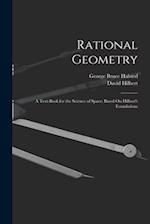 Rational Geometry: A Text-Book for the Science of Space; Based On Hilbert's Foundations 