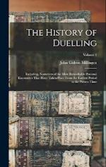 The History of Duelling: Including, Narratives of the Most Remarkable Personal Encounters That Have Taken Place From the Earliest Period to the Presen