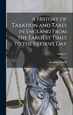 A History of Taxation and Taxes in England From the Earliest Times to the Present Day; Volume 1 