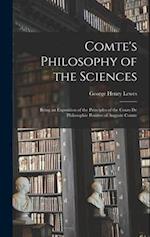 Comte's Philosophy of the Sciences: Being an Exposition of the Principles of the Cours De Philosophie Positive of Auguste Comte 