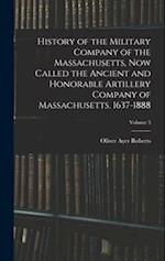 History of the Military Company of the Massachusetts, Now Called the Ancient and Honorable Artillery Company of Massachusetts. 1637-1888; Volume 3 