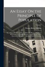 An Essay On the Principle of Population: Or, a View of Its Past and Present Effects On Human Happiness; With an Inquiry Into Our Prospects Respecting 