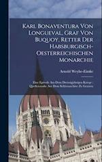 Karl Bonaventura Von Longueval, Graf Von Buquoy, Retter Der Habsburgisch-Oesterreichischen Monarchie