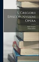 S. Gregorii Episcopi Nysseni Opera