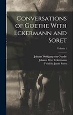 Conversations of Goethe With Eckermann and Soret; Volume 1 