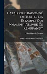 Catalogue Raisonné De Toutes Les Estampes Qui Forment L'oeuvre De Rembrandt